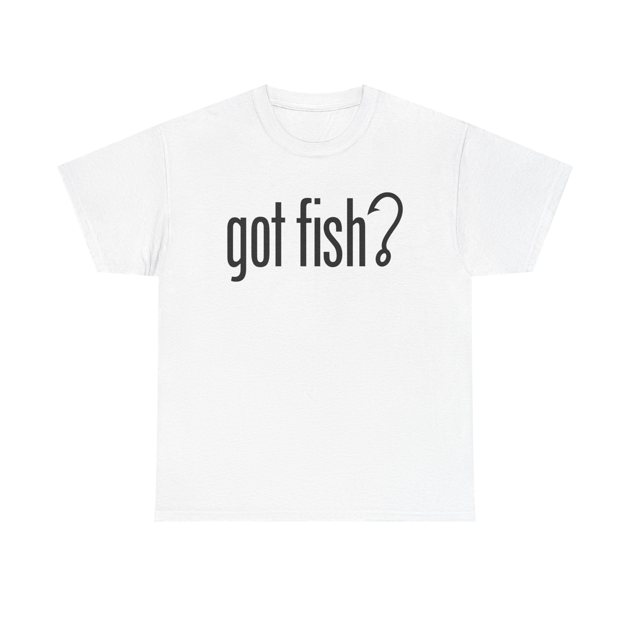 Got Fish? (black font) | Unisex Heavy Cotton Tee