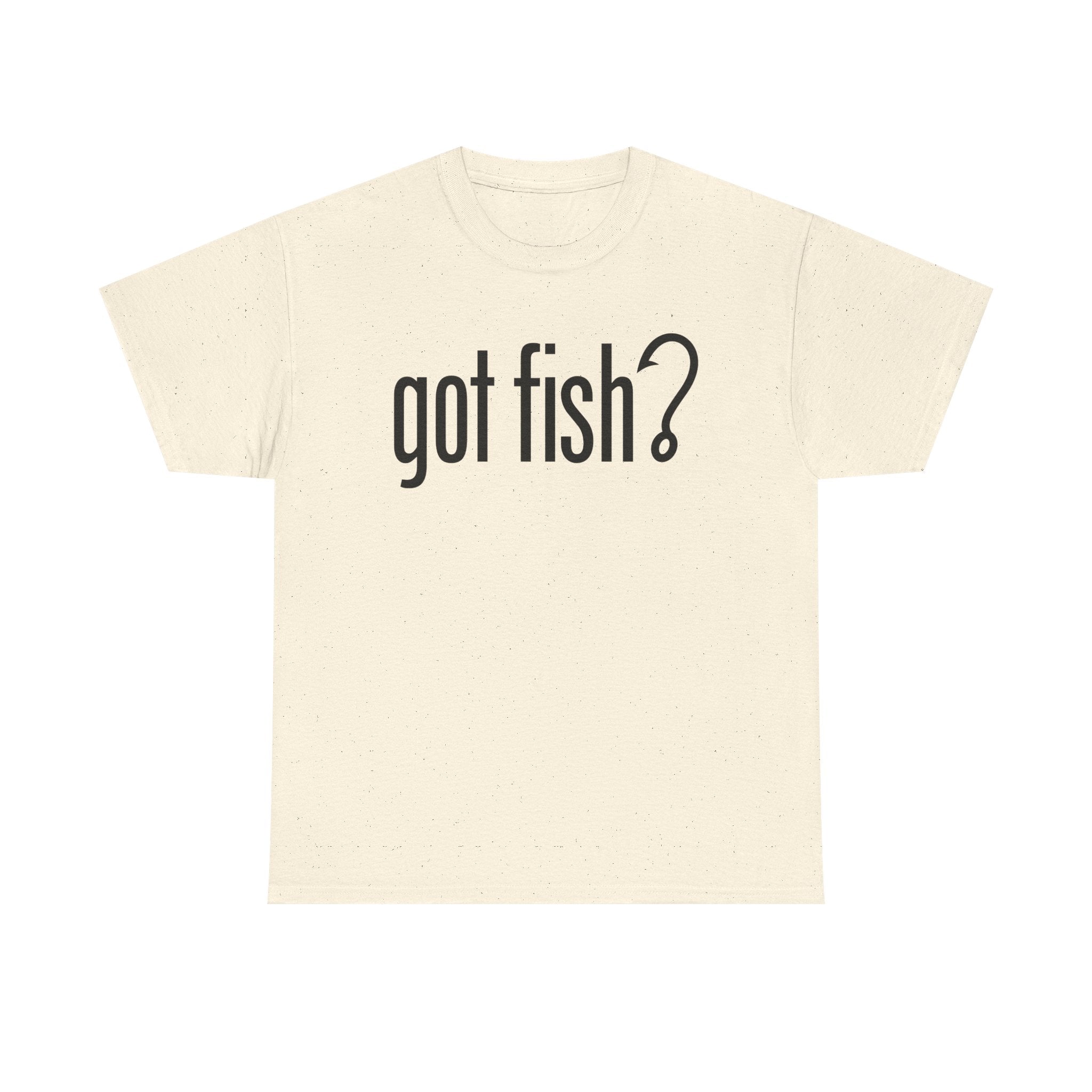 Got Fish? (black font) | Unisex Heavy Cotton Tee