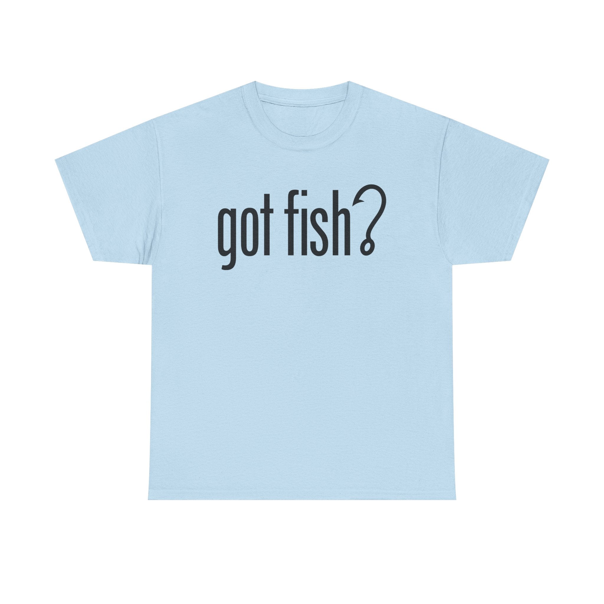 Got Fish? (black font) | Unisex Heavy Cotton Tee