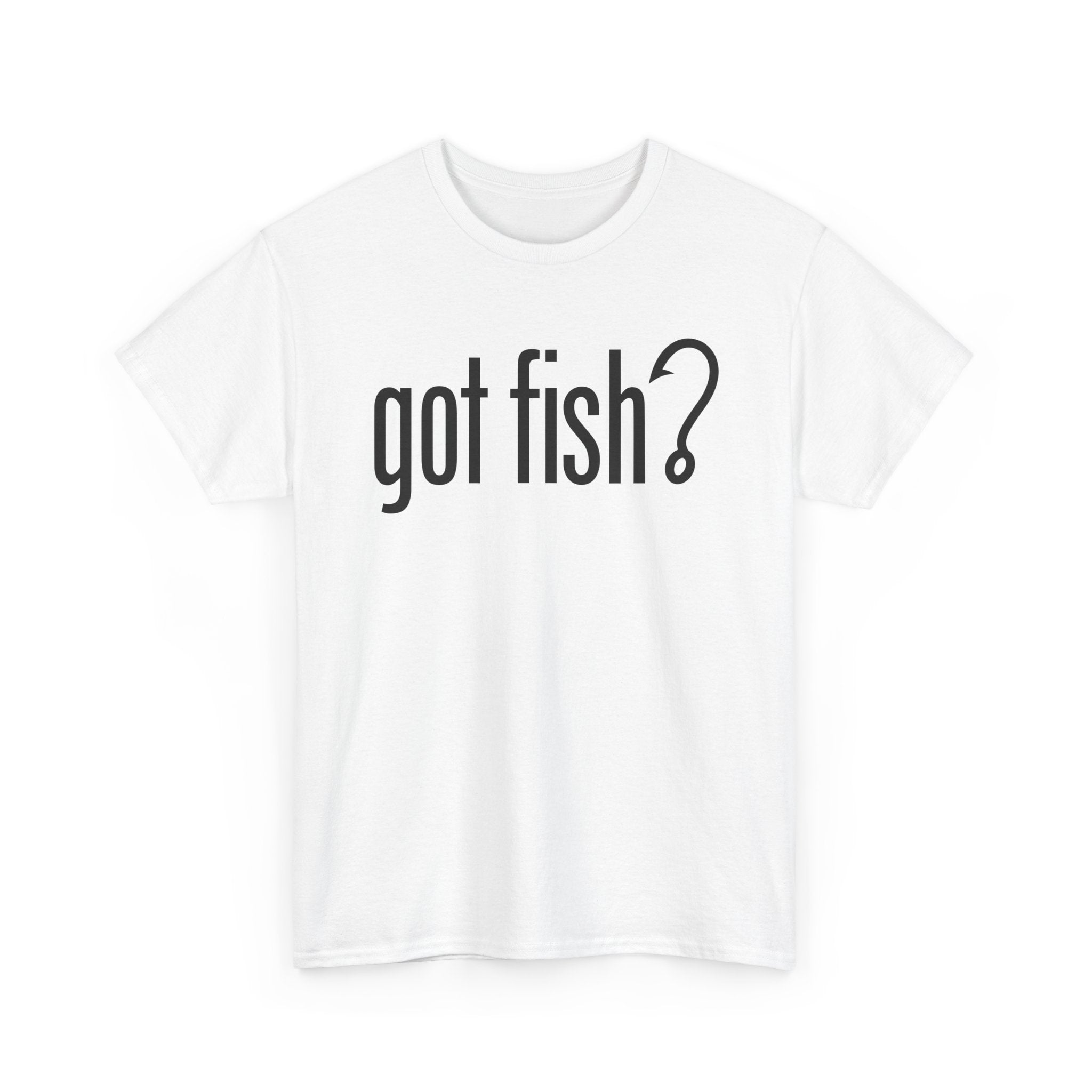 Got Fish? (black font) | Unisex Heavy Cotton Tee